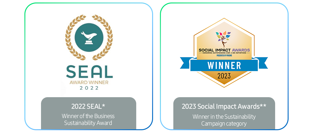2022 SEAL* Winner of the Business Sustainability Award, 2023 Social Impact Awards** Winner in the Sustainability Campaign category