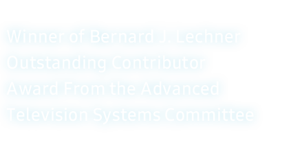 Winner of Bernard J. Lechner Outstanding Contributor Award From the Advanced Television Systems Committee
